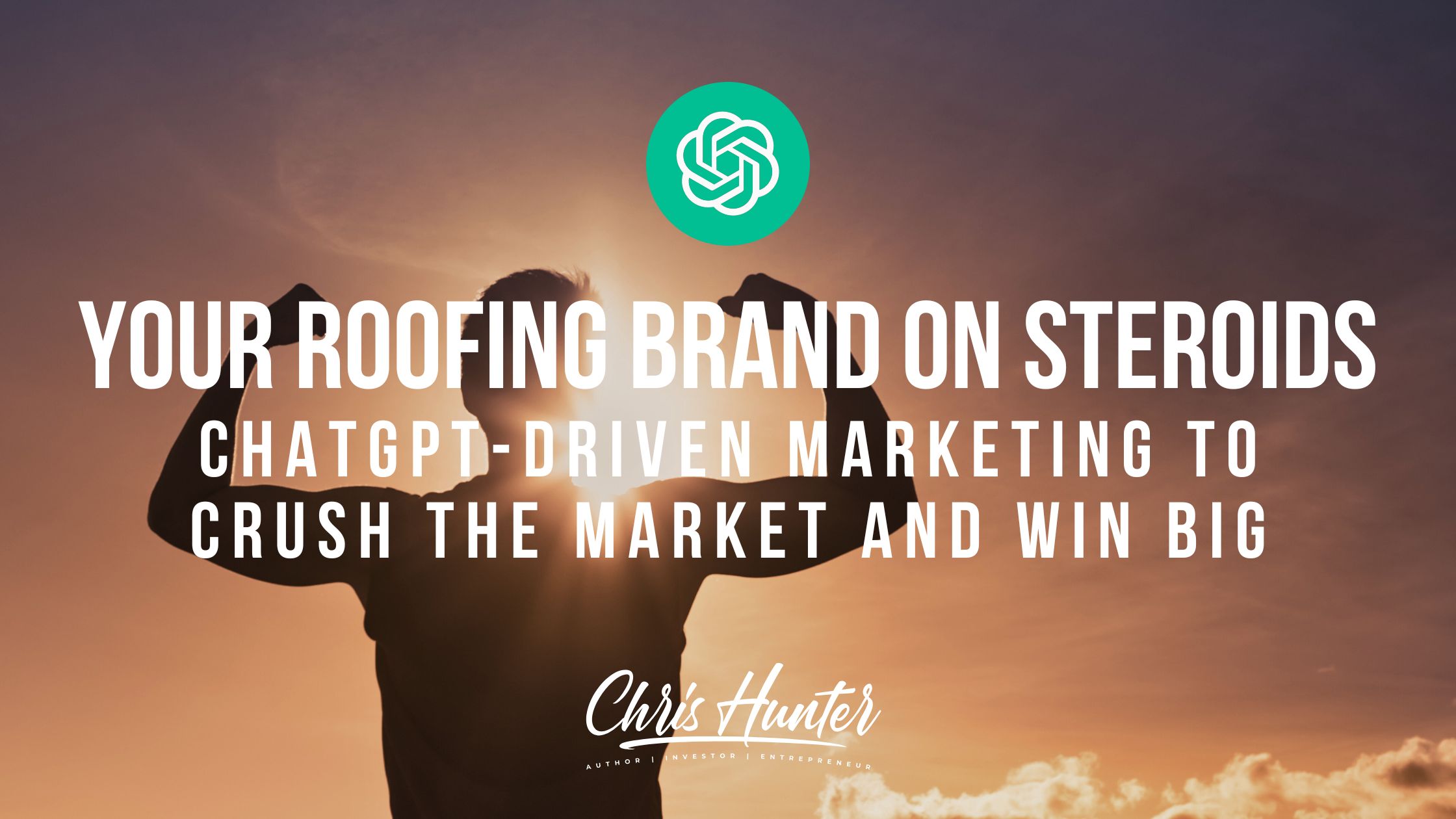 our Roofing Brand on Steroids ChatGPT-Driven Marketing to Crush the Market and Win Bi