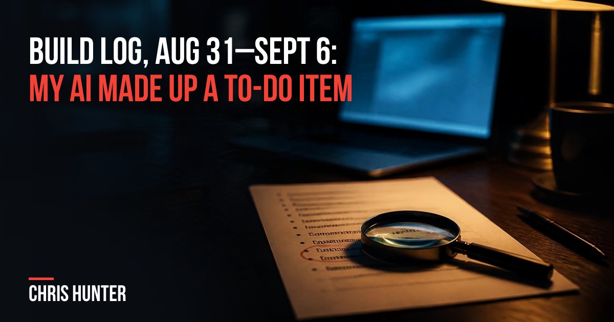 A printed to-do list under a magnifying glass on a dark desk at night, with the title "Build log, Aug 31–Sept 6: my AI made up a to-do item"